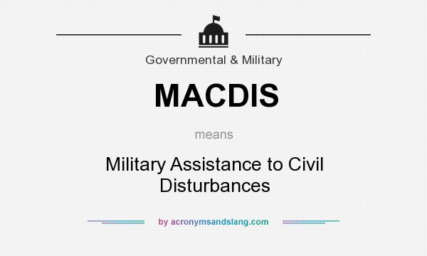 What does MACDIS mean? It stands for Military Assistance to Civil Disturbances