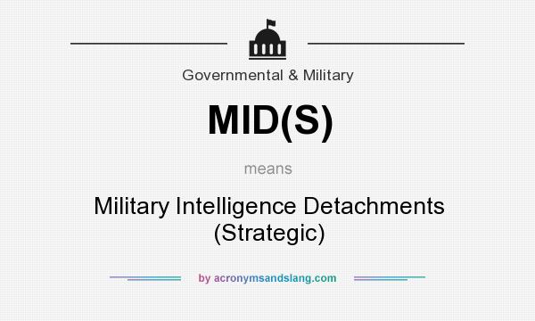 What does MID(S) mean? It stands for Military Intelligence Detachments (Strategic)