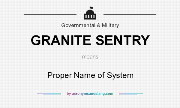 What does GRANITE SENTRY mean? It stands for Proper Name of System