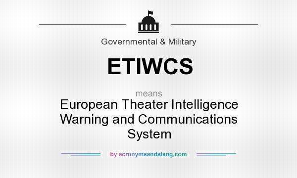 What does ETIWCS mean? It stands for European Theater Intelligence Warning and Communications System