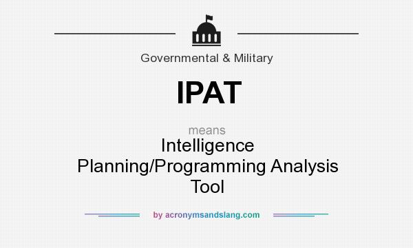 What does IPAT mean? It stands for Intelligence Planning/Programming Analysis Tool