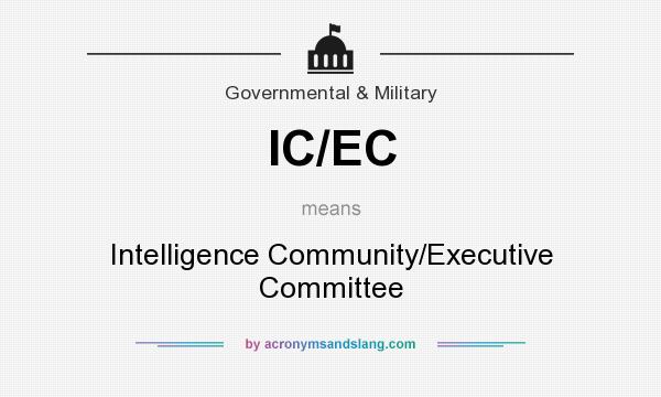 What does IC/EC mean? It stands for Intelligence Community/Executive Committee