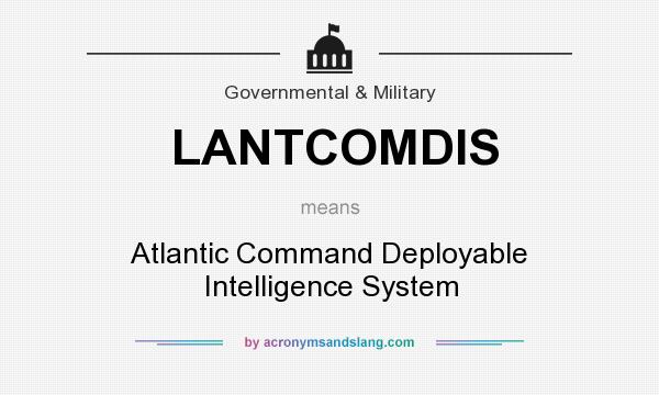 What does LANTCOMDIS mean? It stands for Atlantic Command Deployable Intelligence System