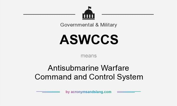 What does ASWCCS mean? It stands for Antisubmarine Warfare Command and Control System