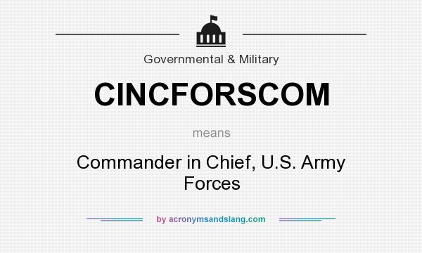 What does CINCFORSCOM mean? It stands for Commander in Chief, U.S. Army Forces