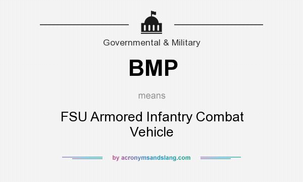 What does BMP mean? It stands for FSU Armored Infantry Combat Vehicle