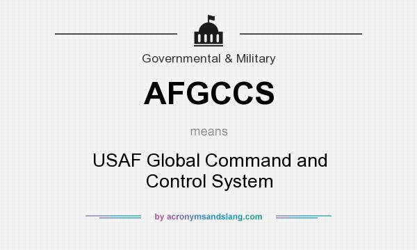 What does AFGCCS mean? It stands for USAF Global Command and Control System