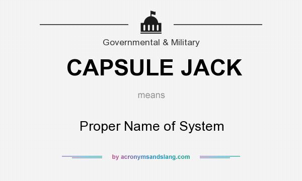 What does CAPSULE JACK mean? It stands for Proper Name of System