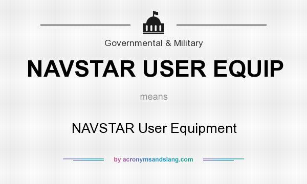 What does NAVSTAR USER EQUIP mean? It stands for NAVSTAR User Equipment