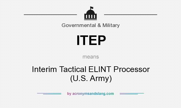 What does ITEP mean? It stands for Interim Tactical ELINT Processor (U.S. Army)