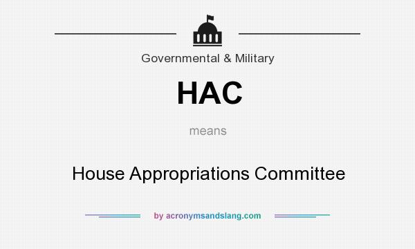 What does HAC mean? It stands for House Appropriations Committee