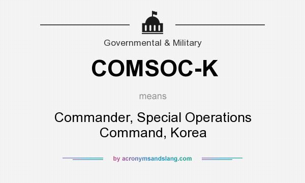 What does COMSOC-K mean? It stands for Commander, Special Operations Command, Korea