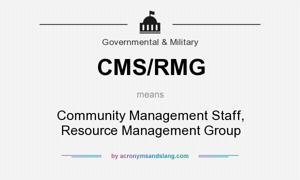 What does CMS/RMG mean? It stands for Community Management Staff, Resource Management Group
