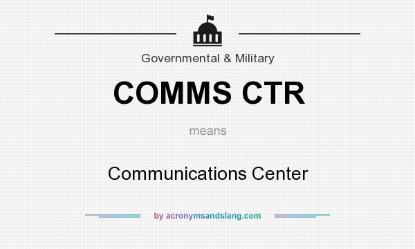 What does COMMS CTR mean? It stands for Communications Center