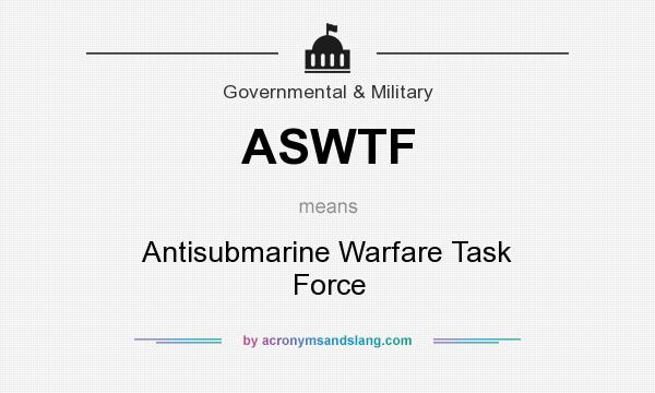 What does ASWTF mean? It stands for Antisubmarine Warfare Task Force