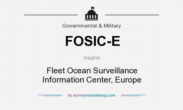 What does FOSIC-E mean? It stands for Fleet Ocean Surveillance Information Center, Europe