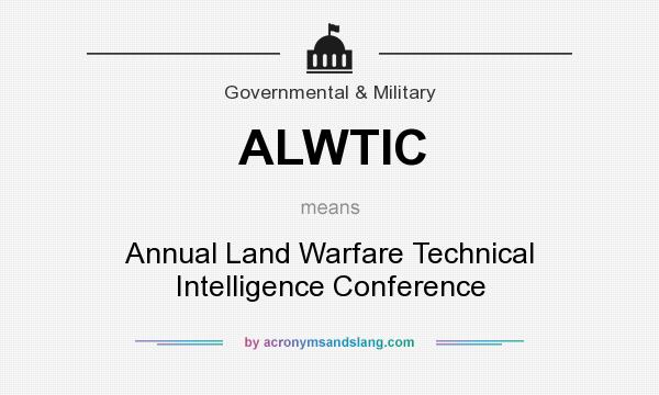 What does ALWTIC mean? It stands for Annual Land Warfare Technical Intelligence Conference