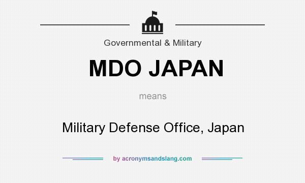 What does MDO JAPAN mean? It stands for Military Defense Office, Japan