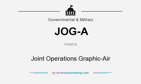 What does JOG-A mean? It stands for Joint Operations Graphic-Air