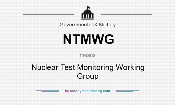 What does NTMWG mean? It stands for Nuclear Test Monitoring Working Group