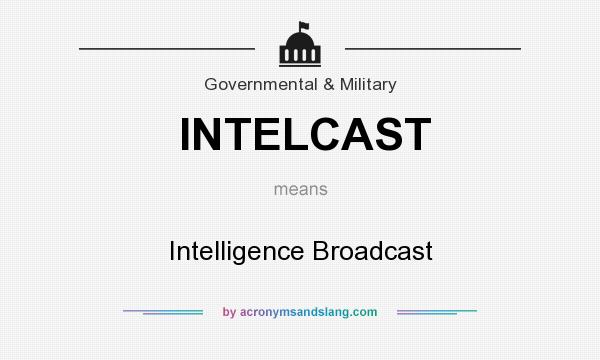 What does INTELCAST mean? It stands for Intelligence Broadcast