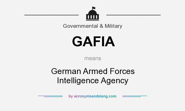 What does GAFIA mean? It stands for German Armed Forces Intelligence Agency