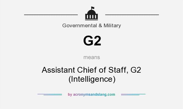What does G2 mean? It stands for Assistant Chief of Staff, G2 (Intelligence)