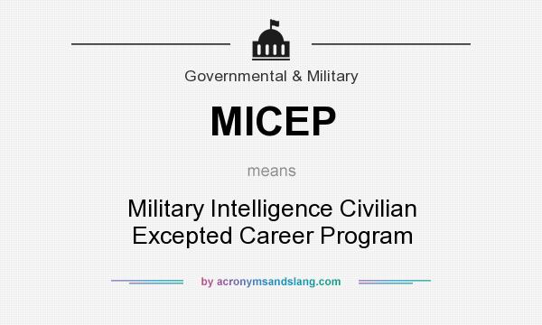 What does MICEP mean? It stands for Military Intelligence Civilian Excepted Career Program