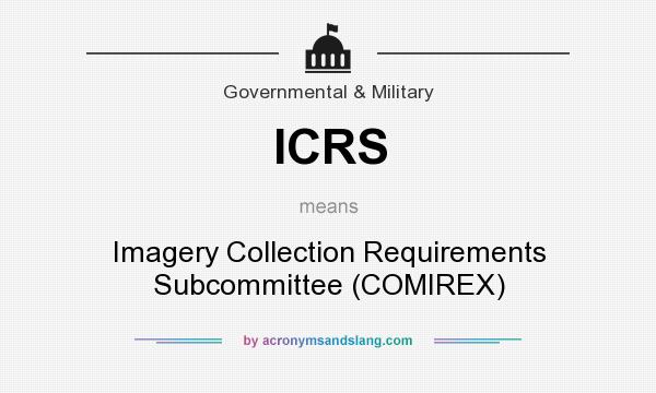 What does ICRS mean? It stands for Imagery Collection Requirements Subcommittee (COMIREX)