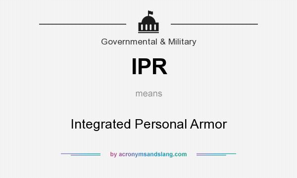 What does IPR mean? It stands for Integrated Personal Armor