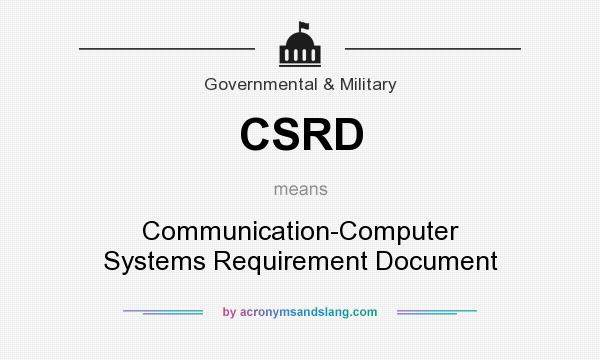 What does CSRD mean? It stands for Communication-Computer Systems Requirement Document