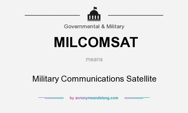 What does MILCOMSAT mean? It stands for Military Communications Satellite