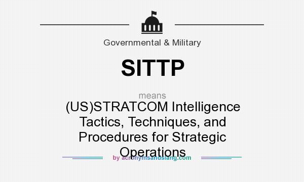 What does SITTP mean? It stands for (US)STRATCOM Intelligence Tactics, Techniques, and Procedures for Strategic Operations
