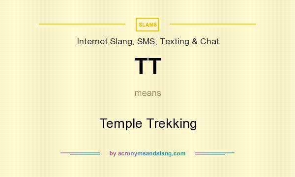 What does TT mean? It stands for Temple Trekking