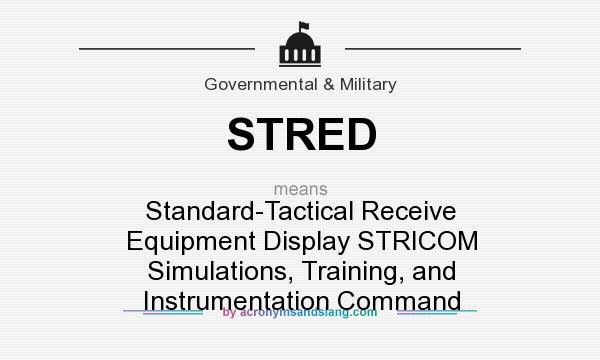 What does STRED mean? It stands for Standard-Tactical Receive Equipment Display STRICOM Simulations, Training, and Instrumentation Command