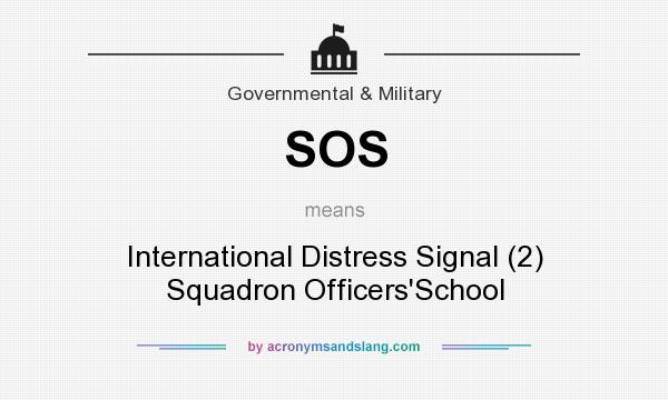 What does SOS mean? It stands for International Distress Signal (2) Squadron Officers`School