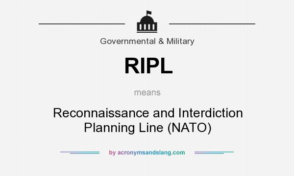 What does RIPL mean? It stands for Reconnaissance and Interdiction Planning Line (NATO)