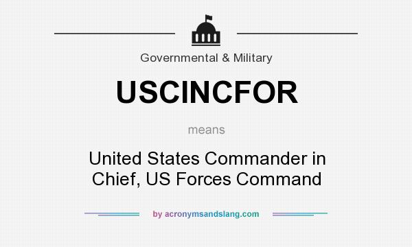 What does USCINCFOR mean? It stands for United States Commander in Chief, US Forces Command