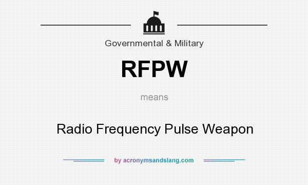What does RFPW mean? It stands for Radio Frequency Pulse Weapon