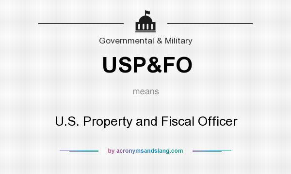 What does USP&FO mean? It stands for U.S. Property and Fiscal Officer