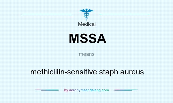What does MSSA mean? It stands for methicillin-sensitive staph aureus