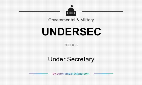 What does UNDERSEC mean? It stands for Under Secretary