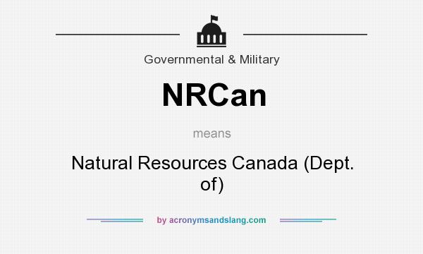 What does NRCan mean? It stands for Natural Resources Canada (Dept. of)