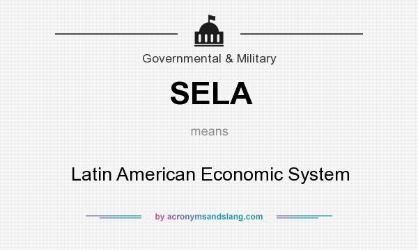 What does SELA mean? It stands for Latin American Economic System
