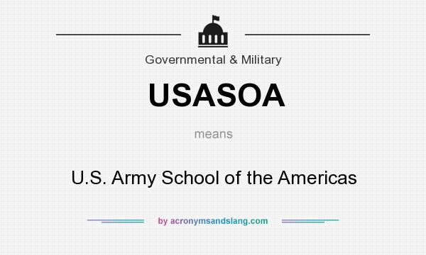 What does USASOA mean? It stands for U.S. Army School of the Americas