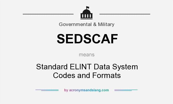 What does SEDSCAF mean? It stands for Standard ELINT Data System Codes and Formats