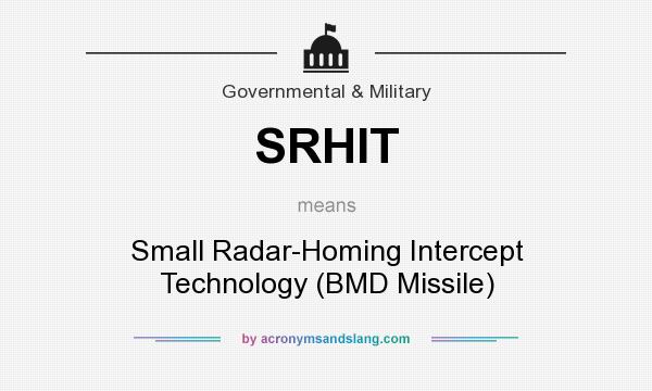 What does SRHIT mean? It stands for Small Radar-Homing Intercept Technology (BMD Missile)