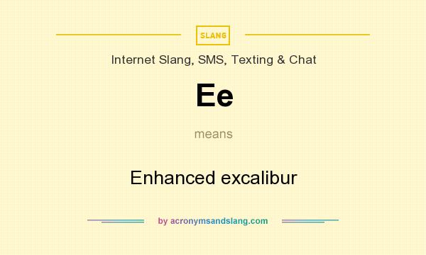 What does Ee mean? It stands for Enhanced excalibur