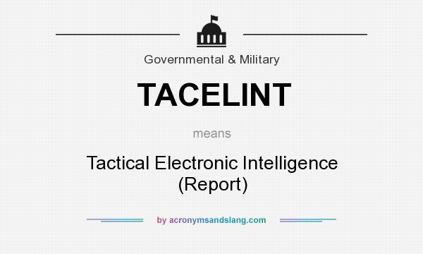 What does TACELINT mean? It stands for Tactical Electronic Intelligence (Report)