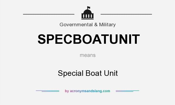 What does SPECBOATUNIT mean? It stands for Special Boat Unit